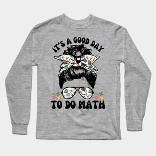 It's A Good Day To Teach Math Messy Bun Long Sleeve T-Shirt